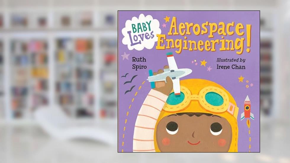 Baby Loves Aerospace Engineering! (Baby Loves Science), written by Ruth Spiro