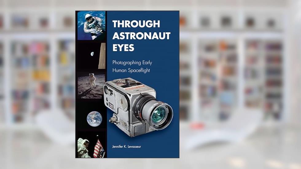 Through Astronaut Eyes: Photographing Early Human Spaceflight (Purdue Studies in Aeronautics and Astronautics), written by Jennifer K. Levasseur
