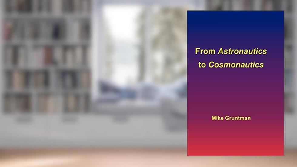 From Astronautics to Cosmonautics, written by Mike Gruntman