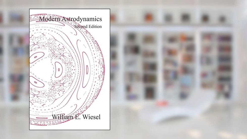 Modern Astrodynamics: Second Edition, written by William E. Wiesel