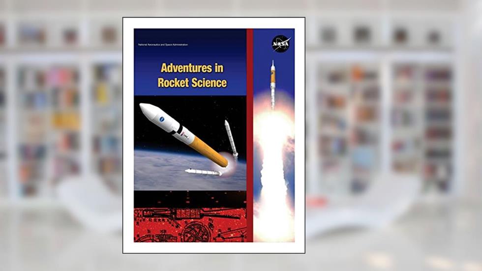Adventures in Rocket Science, written by National Aeronautics and Space Administration