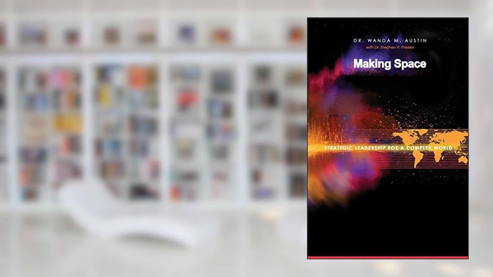 Making Space: Strategic Leadership for a Complex World, written by Dr. Wanda M Austin