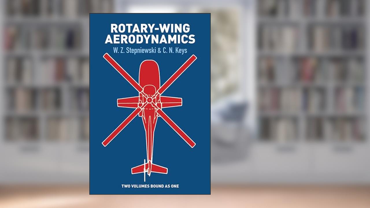 Rotary-Wing Aerodynamics (Dover Books on Aeronautical Engineering), written by W. Z. Stepniewski; C.N. Keys