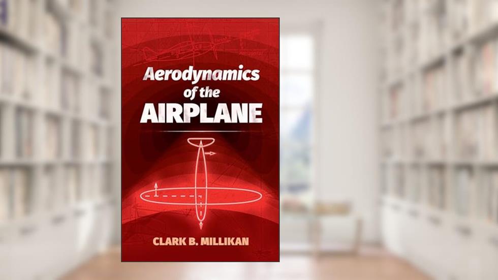 Aerodynamics of the Airplane (Dover Books on Aeronautical Engineering), written by Clark B. Millikan