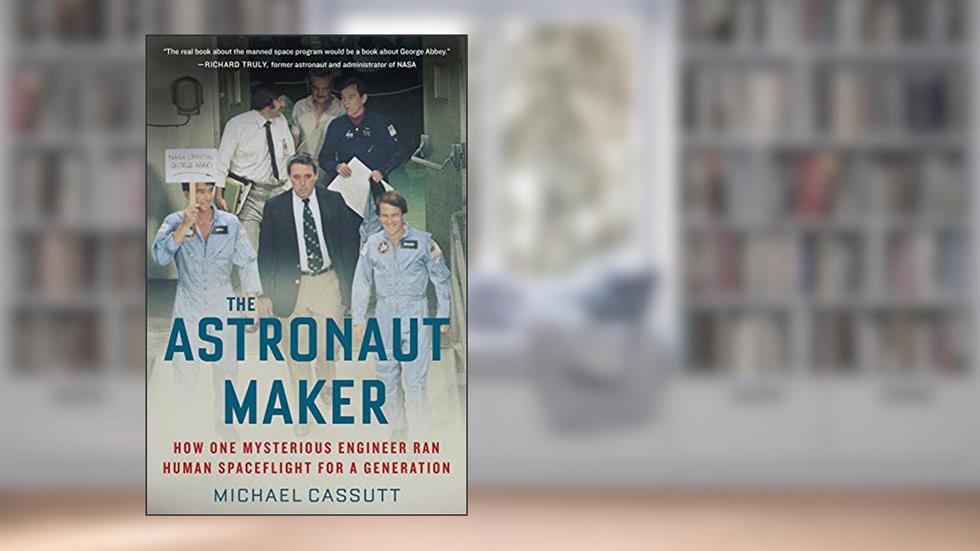 The Astronaut Maker: How One Mysterious Engineer Ran Human Spaceflight for a Generation, written by Michael Cassutt