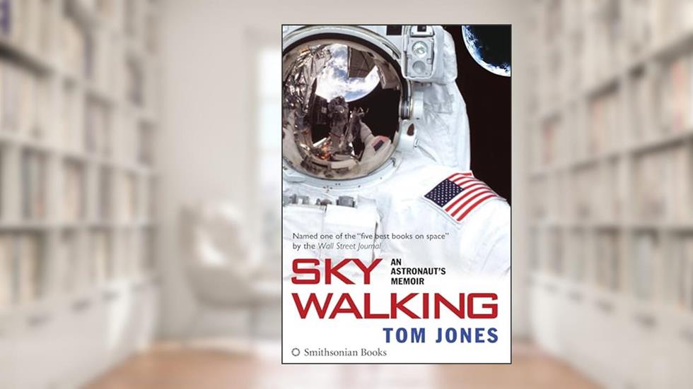 Sky Walking: An Astronaut's Memoir, written by Tom Jones