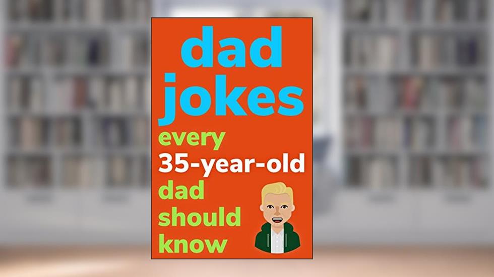 Dad Jokes Every 35 Year Old Dad Should Know: Plus Bonus Try Not To Laugh Game, written by Ben Radcliff