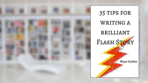 Cover from 35 Tips for Writing a Brilliant Flash Story: a manual for writing flash fiction and nonfiction (35 Tips series), written by Kaye Linden