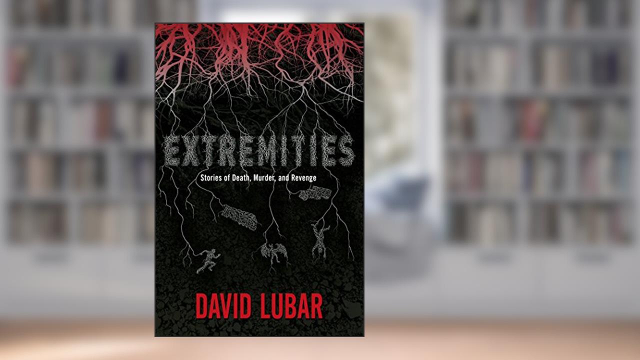 Extremities: Stories of Death, Murder, and Revenge, written by David Lubar
