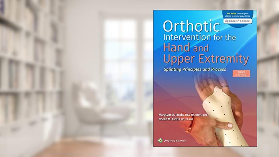 Orthotic Intervention for the Hand and Upper Extremity: Splinting Principles and Process (Lippincott Connect), written by MaryLynn Jacobs; Noelle M. Austin MS  PT  CHT