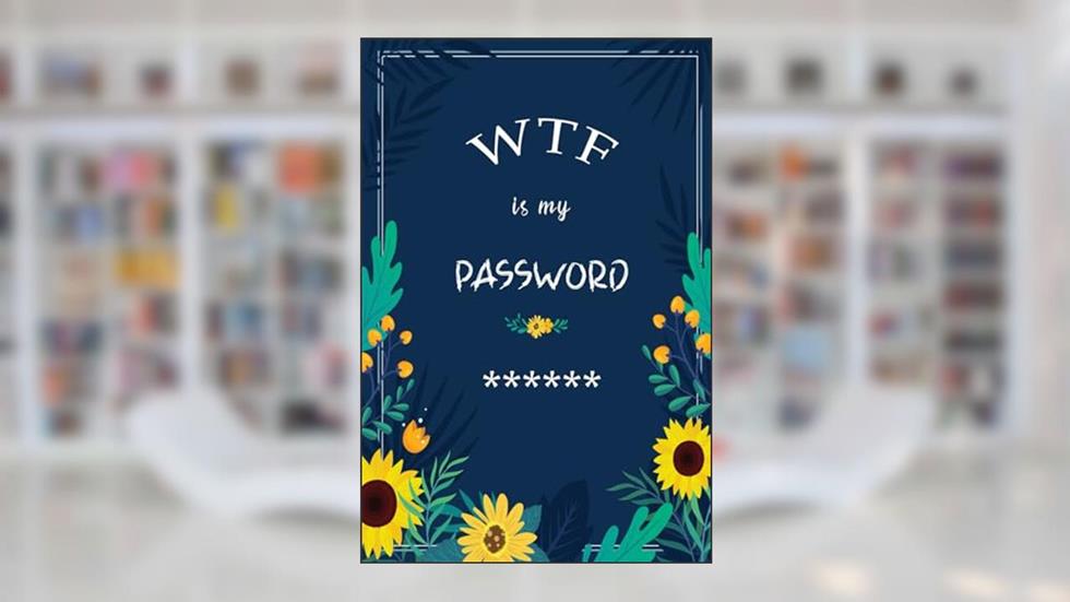 WTF is My Password: Password Book, Password Log Book and Internet Password Organizer, Alphabetical Password Book, written by Nova Password Books