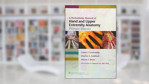 Cover from A Pocketbook Manual of Hand and Upper Extremity Anatomy: Primus Manus, written by Fraser J. Leversedge MD; Martin I. Boyer MD  FRCS(C); Charles A. Goldfarb MD