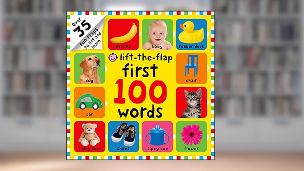 First 100 Words Lift-the-Flap: Over 35 Fun Flaps to Lift and Learn, written by Roger Priddy