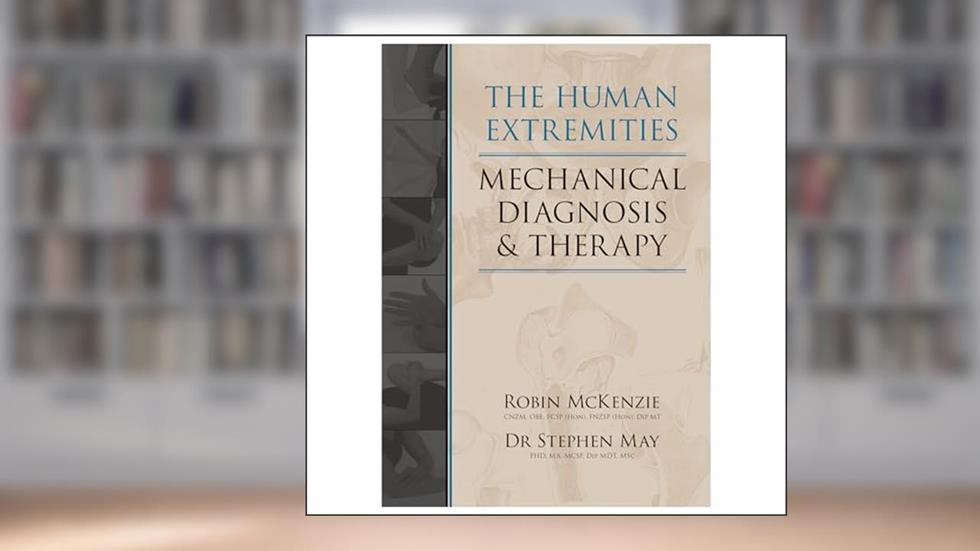 The Human Extremities: Mechanical Diagnosis and Therapy, written by Robin McKenzie; Stephen May