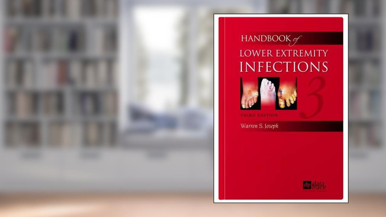 Handbook of Lower Extremity Infections, written by Warren S. Joseph