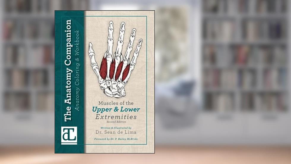 The Anatomy Companion Coloring & Workbook: Muscles of the Upper and Lower Extremities, written by Dr. Sean de Lima