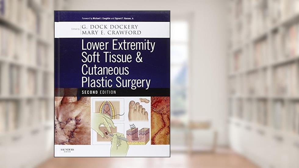 Lower Extremity Soft Tissue & Cutaneous Plastic Surgery, written by G Dock Dockery DPM  FACFAS; Mary Elizabeth Crawford DPM  FACFAS
