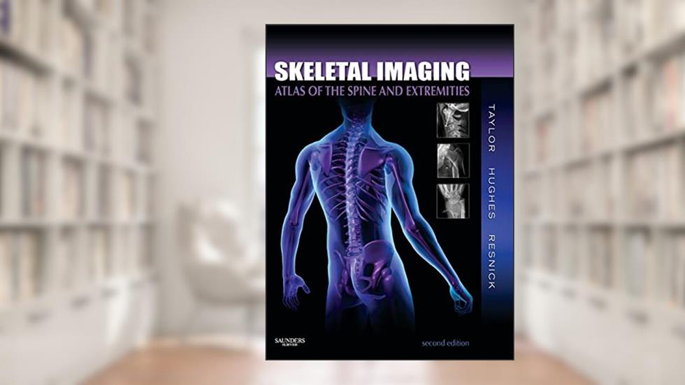 Skeletal Imaging: Atlas of the Spine and Extremities, written by John A. M. Taylor; Tudor H. Hughes; Donald Resnick