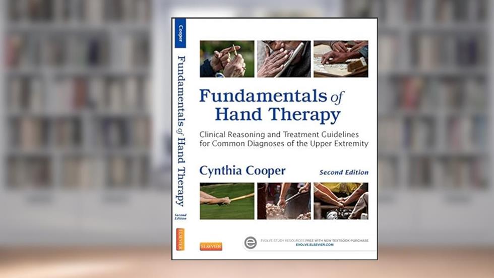 Fundamentals of Hand Therapy: Clinical Reasoning and Treatment Guidelines for Common Diagnoses of the Upper Extremity, written by Cynthia Cooper MFA  MA  OTR/L  CHT