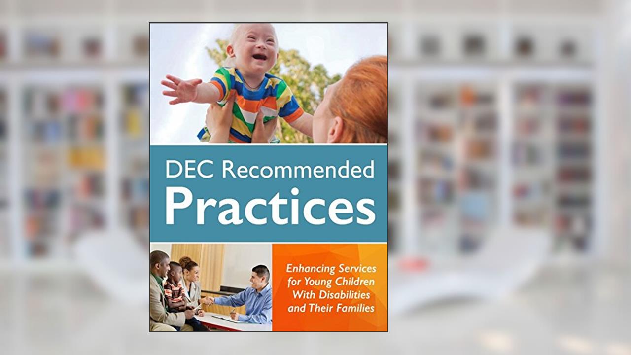 Dec Recommended Practices: Enhancing Services for Young Children With Disabilities and Their Families, written by Cec Division on Early Childhood