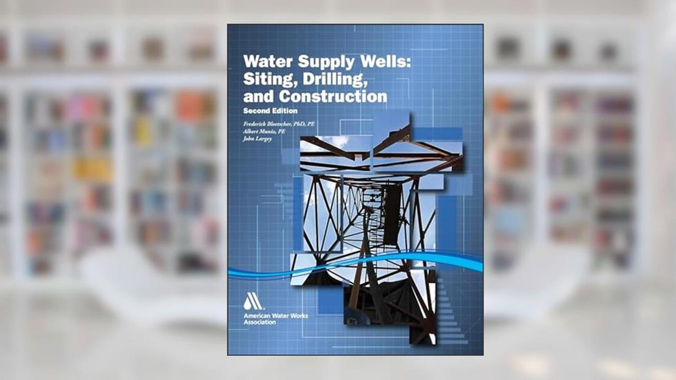 Water Supply Wells: Siting, Drilling, and Construction, Second Edition, written by AWWA