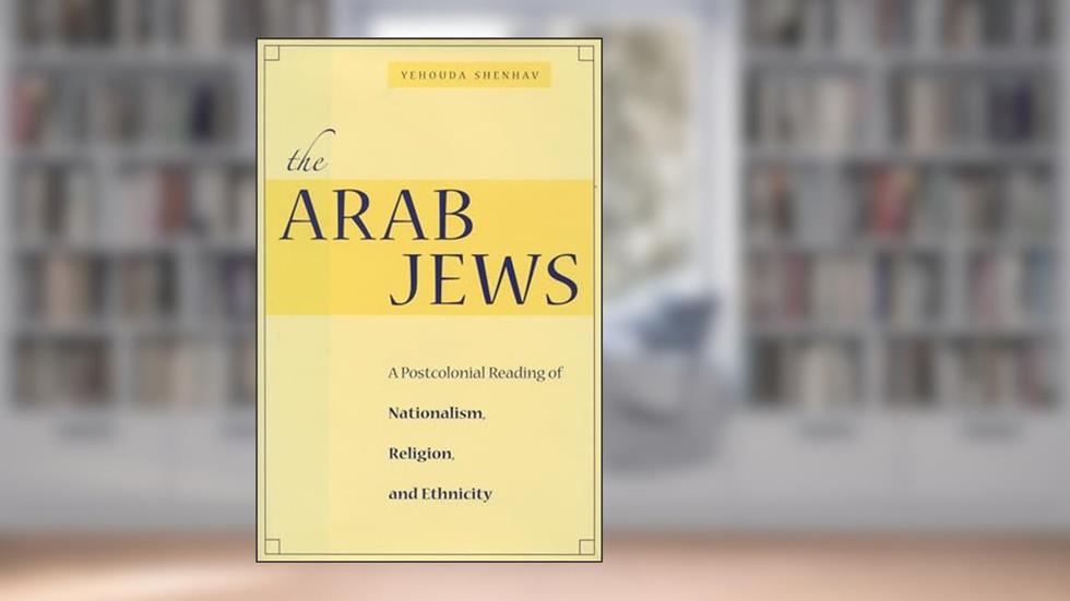 The Arab Jews: A Postcolonial Reading of Nationalism, Religion, and Ethnicity (Cultural Sitings), written by Yehouda Shenhav