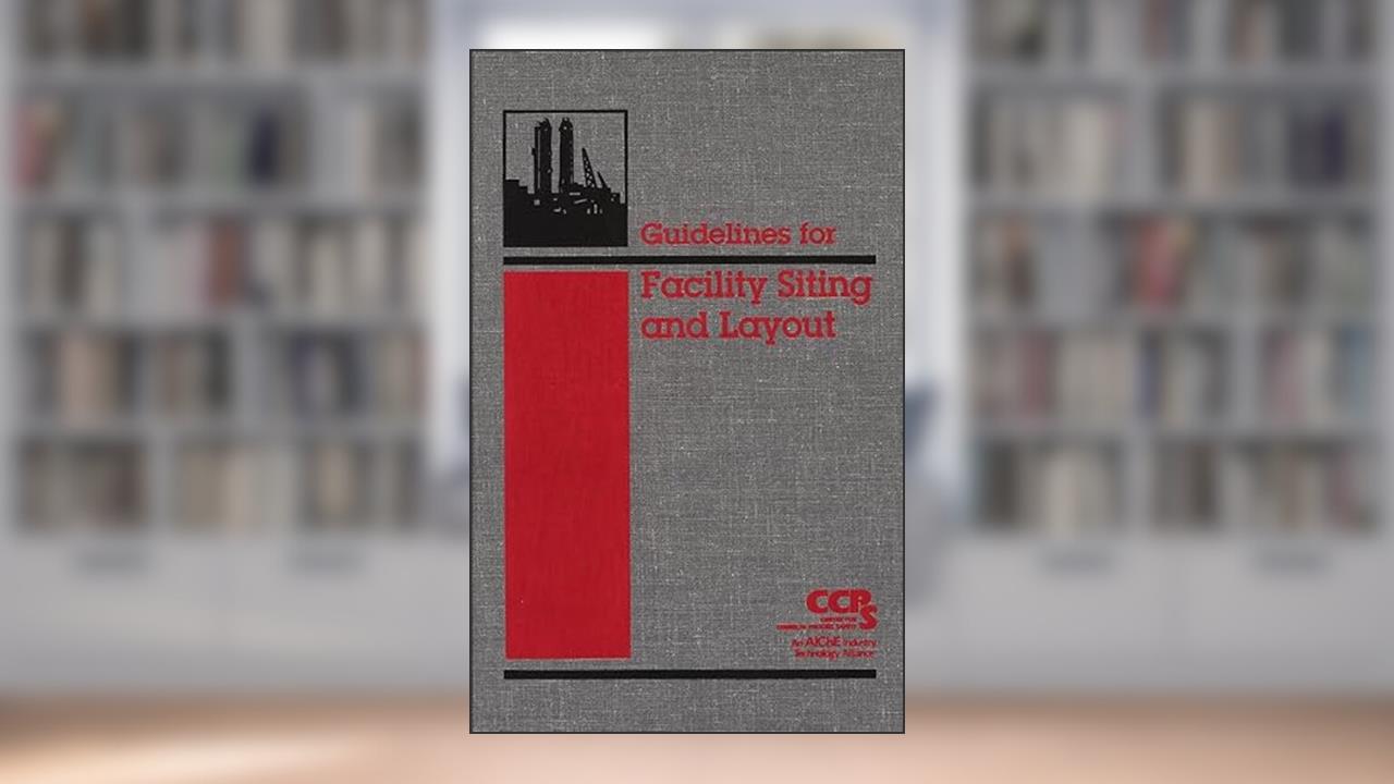 Guidelines for Facility Siting and Layout, written by CCPS (Center for Chemical Process Safety)