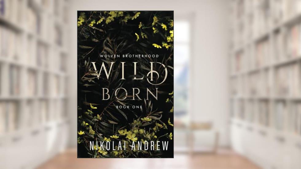 Wild Born: A Fated Mates Monster Romance (Wolven Brotherhood), written by Nikolai Andrew