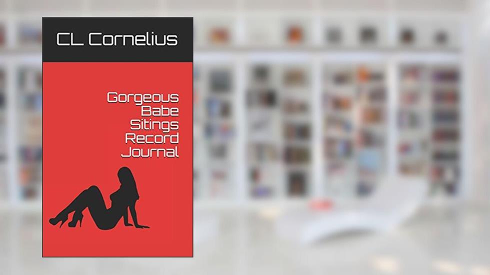 Gorgeous Babe Sitings Record Journal, written by CL Cornelius