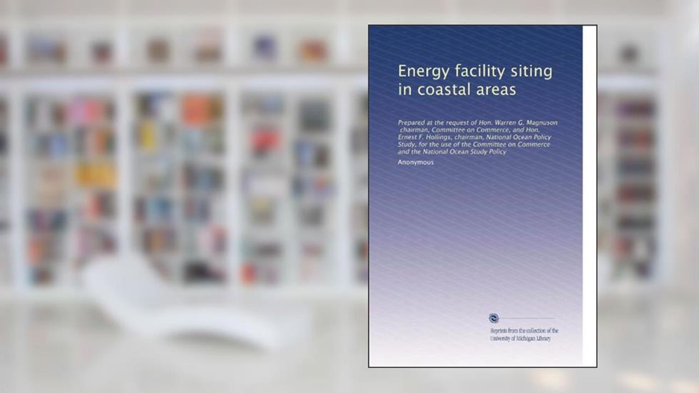 Energy facility siting in coastal areas, written by . Anonymous
