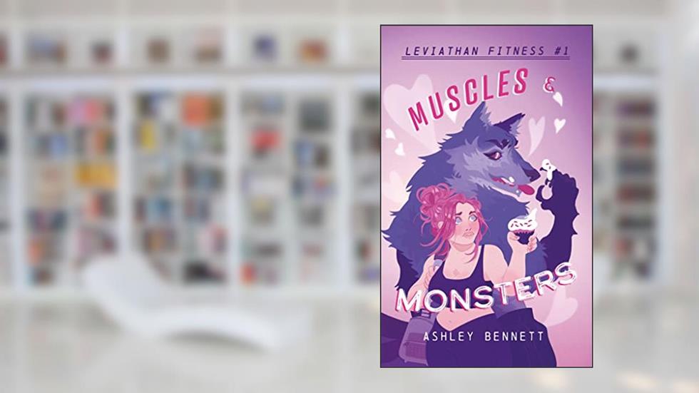 Muscles & Monsters (Leviathan Fitness Book 1), written by Ashley Bennett