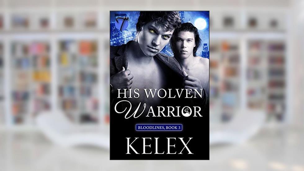 His Wolven Warrior (Bloodlines Book 3), written by Kelex
