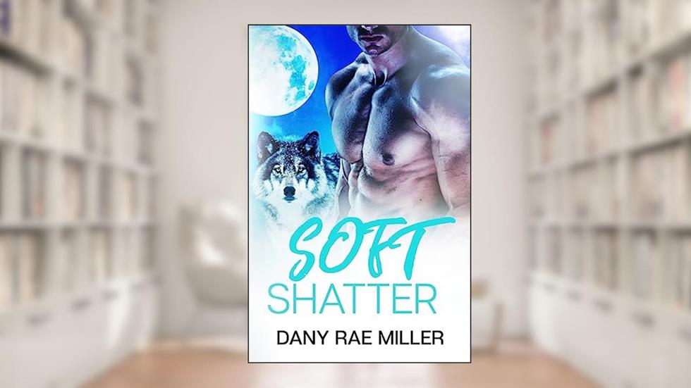 Soft Shatter (Wolven Moon), written by Dany Rae Miller