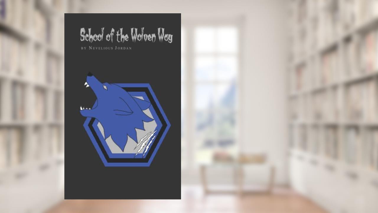 School of the Wolven Way, written by Nevelious Jordan