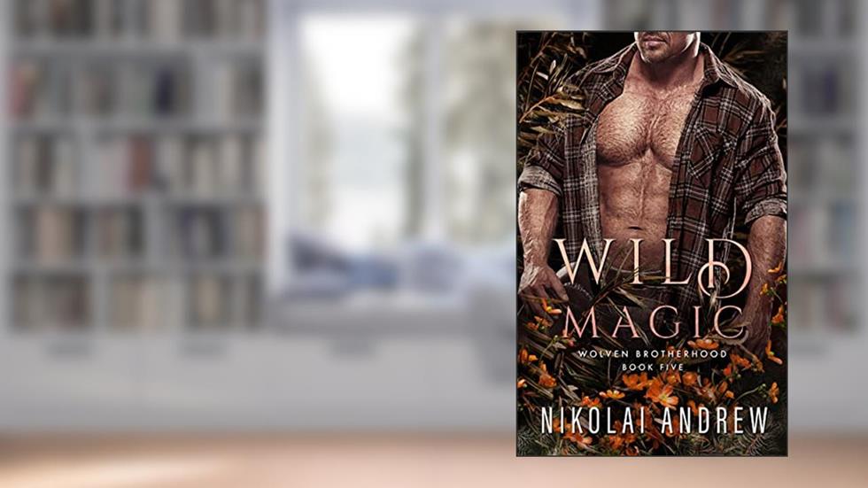 WILD MAGIC: A Fated Mates Monster Romance (Wolven Brotherhood Book 5), written by Nikolai Andrew