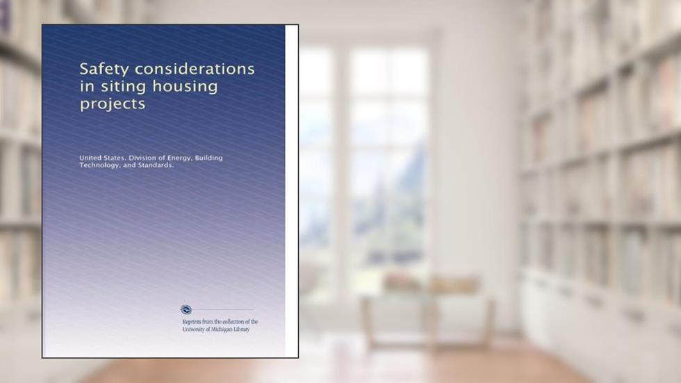 Safety considerations in siting housing projects, written by United States. Division of Energy, Building Technology, and Standards., .