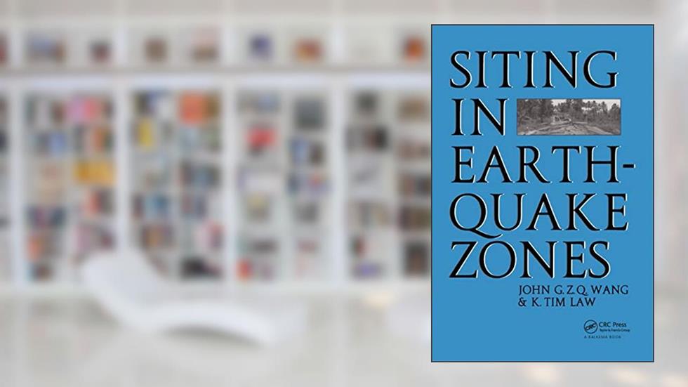 Siting in Earthquake Zones, written by John.G.Z.Q Wang; K.Tim Law