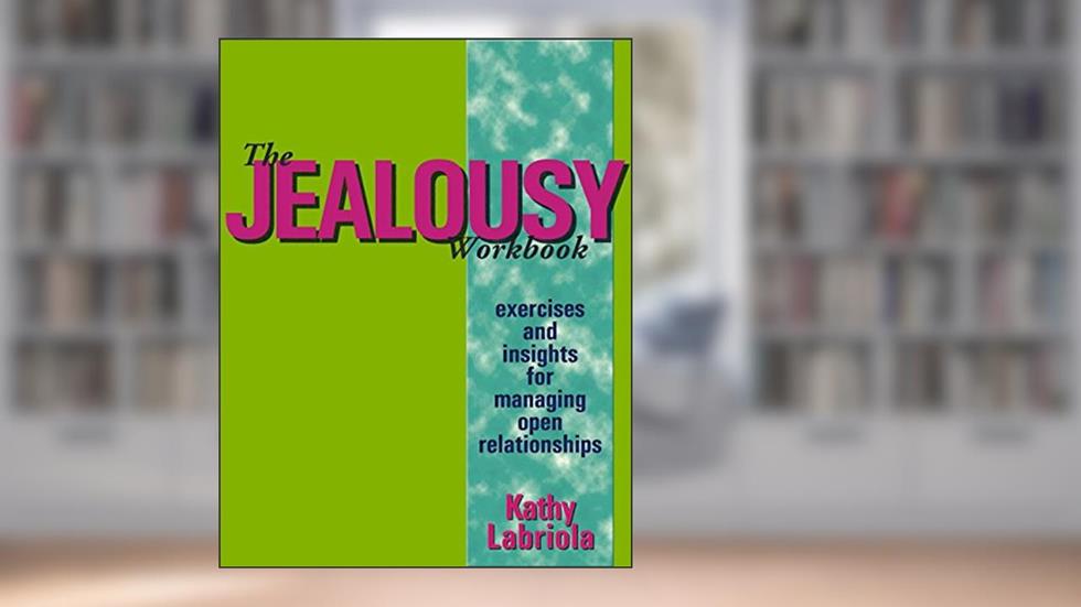 The Jealousy Workbook: Exercises and Insights for Managing Open Relationships, written by Kathy Labriola