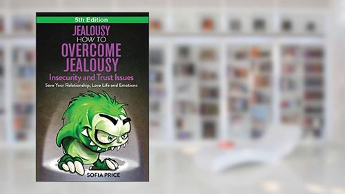 Cover from Jealousy: How To Overcome Jealousy, Insecurity and Trust Issues - Save Your Relationship, Love Life and Emotions, written by Sofia Price