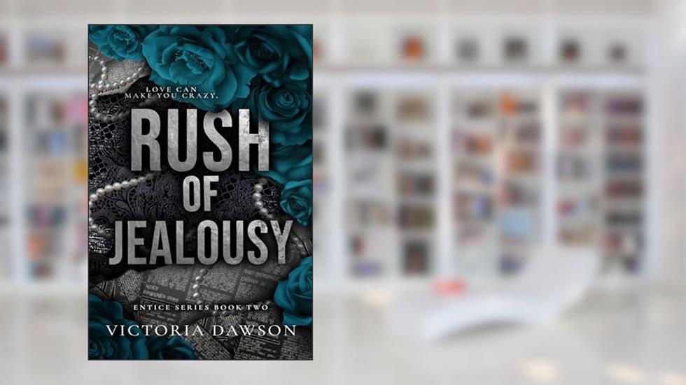 Rush of Jealousy: A Billionaire Romance (Entice Book 2), written by Victoria Dawson
