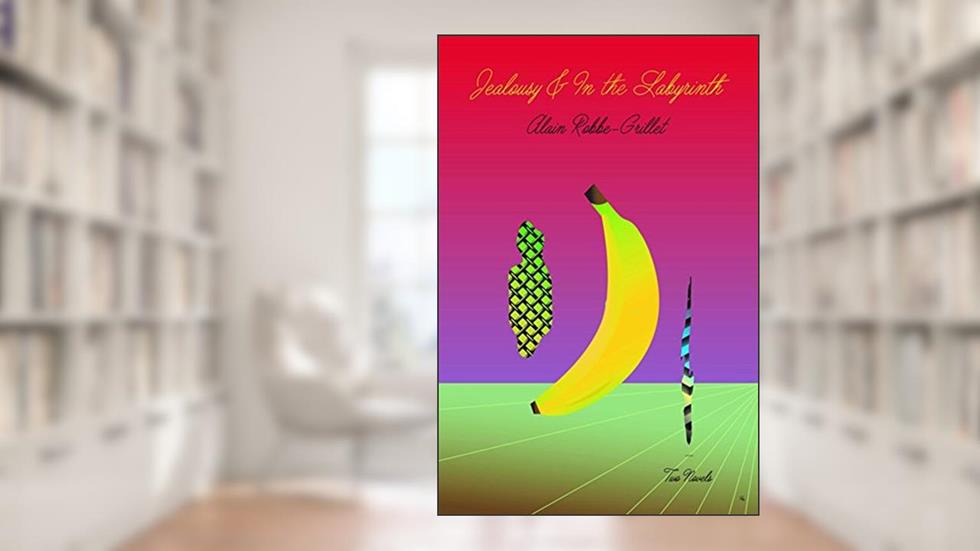 Jealousy & In the Labyrinth, written by Alain Robbe-Grillet