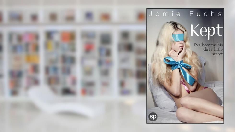 Kept: I've Become His Dirty Little Secret (Kept, Taken, Controlled. Book 1), written by Jamie Fuchs