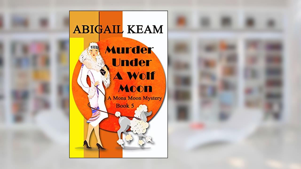 Murder Under A Wolf Moon: A 1930s Mona Moon Historical Cozy Mystery Book 5 (A Mona Moon Mystery), written by Abigail Keam