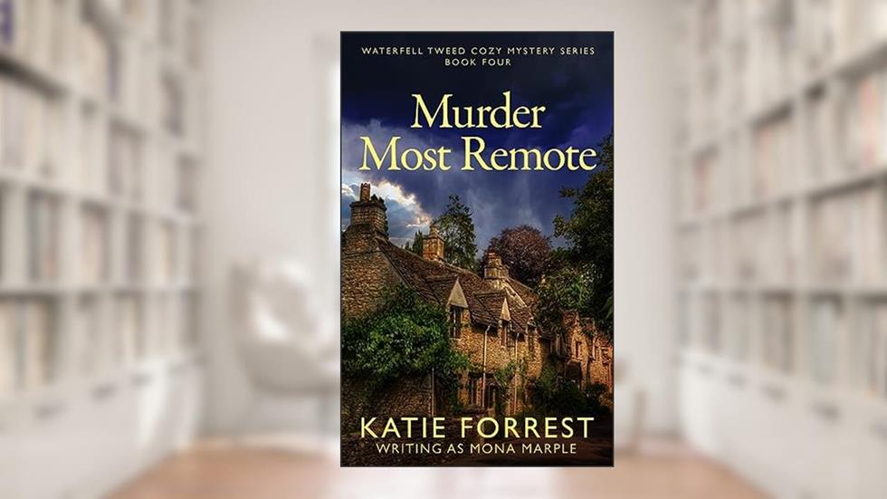 Murder Most Remote (Waterfell Tweed Cozy Mystery Series Book 4), written by Mona Marple; Katie Forrest