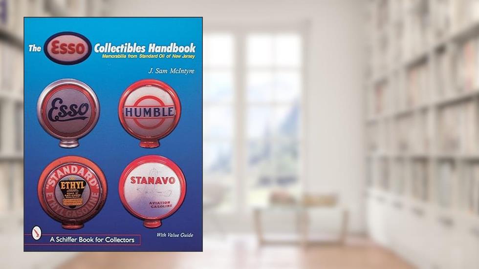 The Esso Collectibles Handbook: Memorabilia from Standard Oil of New Jersey (A Schiffer Book for Collectors), written by J. Sam McIntyre; J. Sam McLntyre