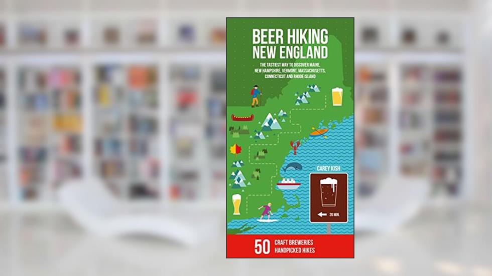 Beer Hiking New England: The Tastiest Way to Discover Maine, New Hampshire, Vermont, Massachusetts, Connecticut and Rhode Island, written by Carey Michael Kish