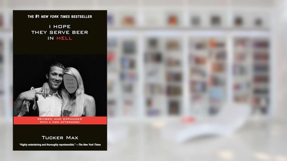 I Hope They Serve Beer In Hell, written by Tucker Max