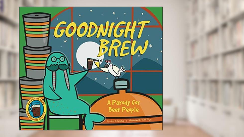 Goodnight Brew: A Parody for Beer People, written by Karla Oceanak