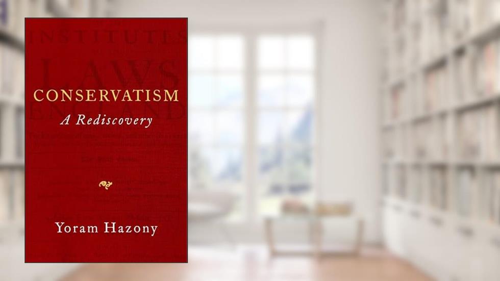 Conservatism: A Rediscovery, written by Yoram Hazony