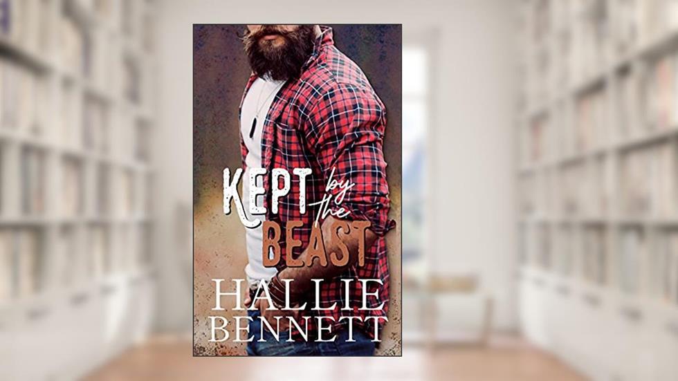 Kept by the Beast: A Curvy Girl, Mountain Man Romance (Lumberjacks of High Ridge), written by Hallie Bennett